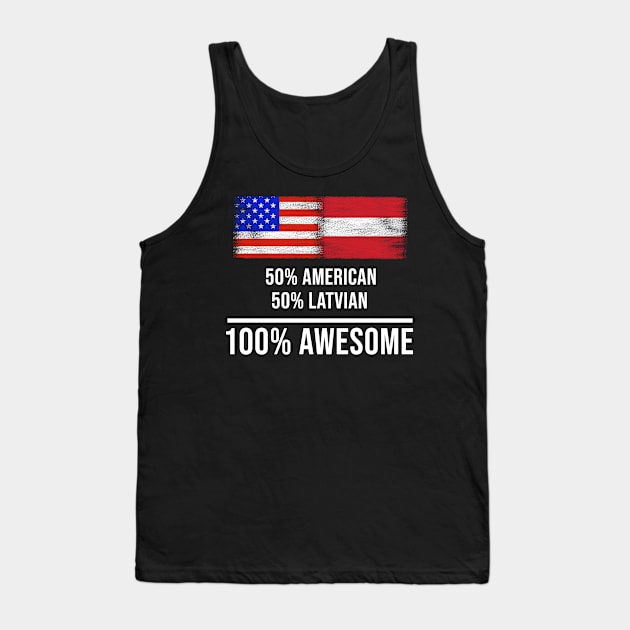 50% American 50% Latvian 100% Awesome - Gift for Latvian Heritage From Latvia Tank Top by Country Flags